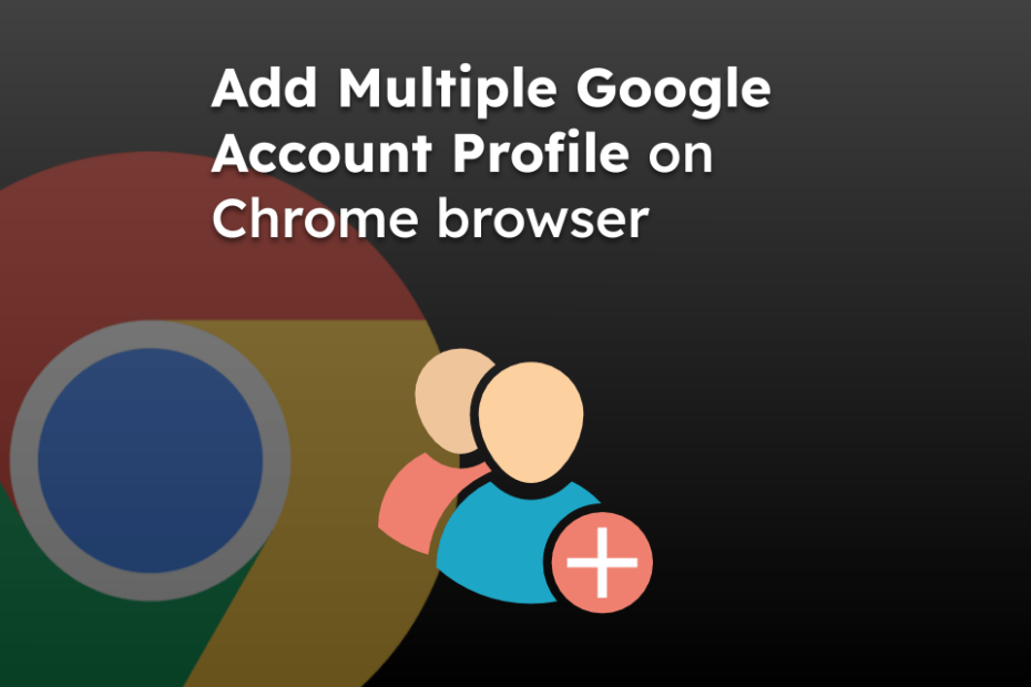Add Multiple Google Account Profile on Chrome browser