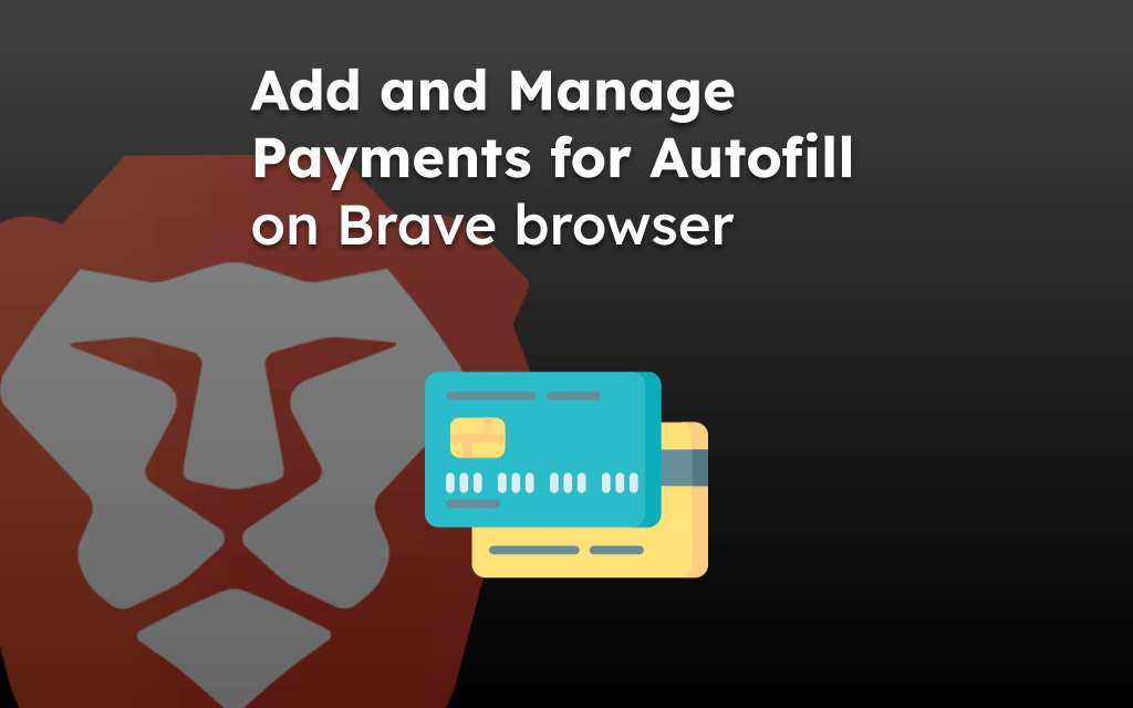Add and Manage Payments for Autofill on Brave browser