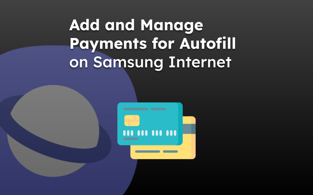 Add and Manage Payments for Autofill on Samsung Internet
