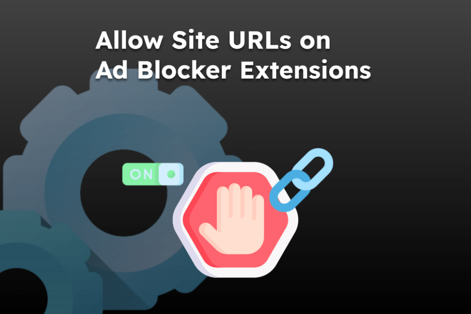Allow Site URLs on Ad Blocker Extensions