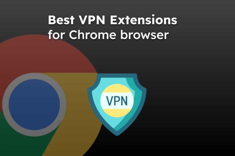 Best VPN Extensions for Chrome browser