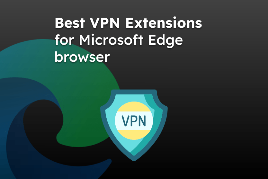 Best VPN Extensions for Microsoft Edge browser