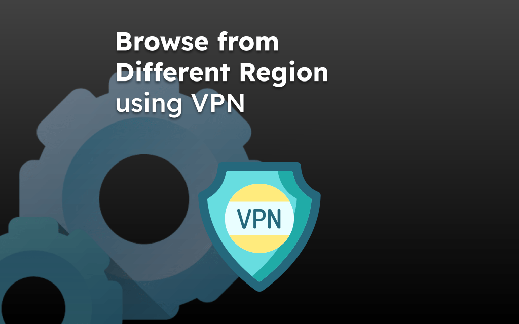 Browse from Different Region using VPN