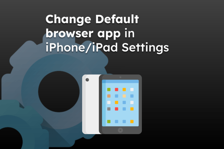 Change Default browser app in iPhone/iPad Settings