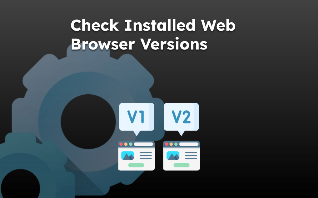 Check Installed Web Browser Versions