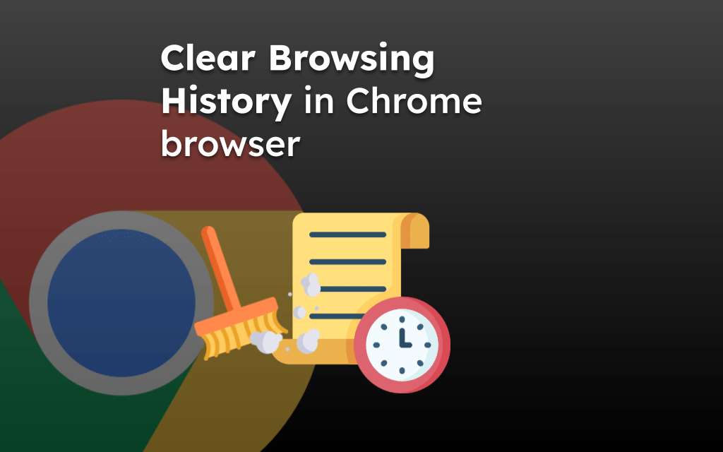 Clear Browsing History in Chrome browser