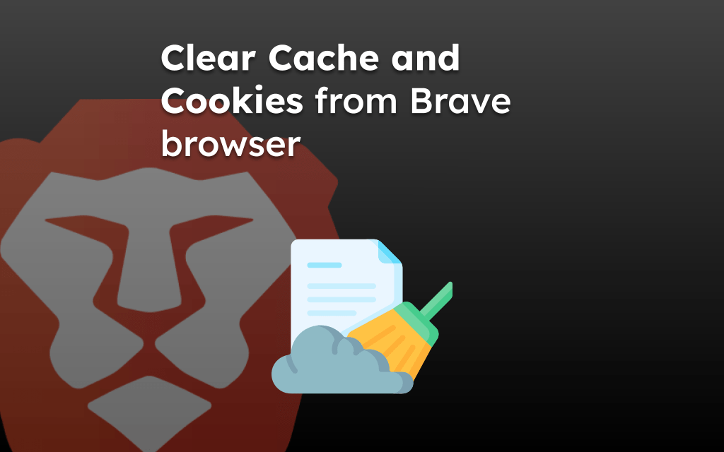 Clear Cache and Cookies from Brave browser