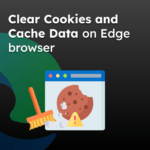 Clear Cookies and Cache Data on Edge browser