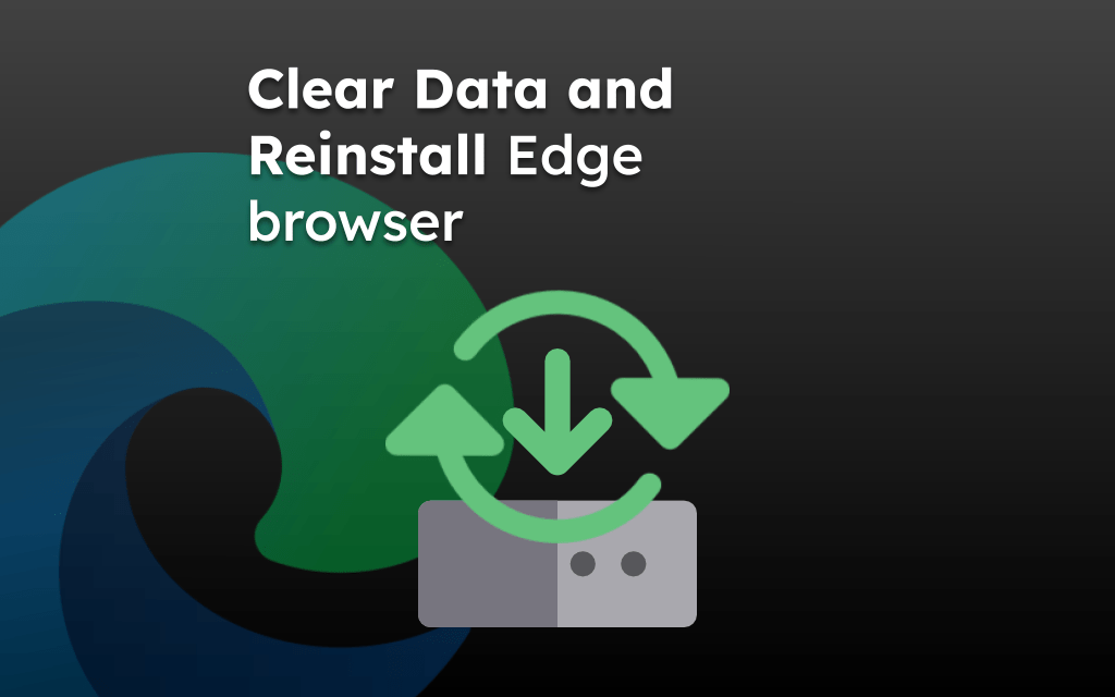 Clear Data and Reinstall Edge browser