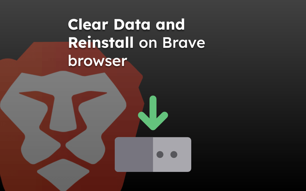 Clear Data and Reinstall on Brave browser