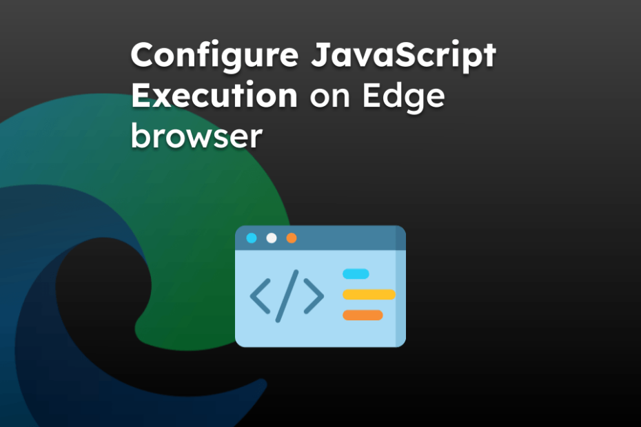 Configure JavaScript Execution on Edge browser