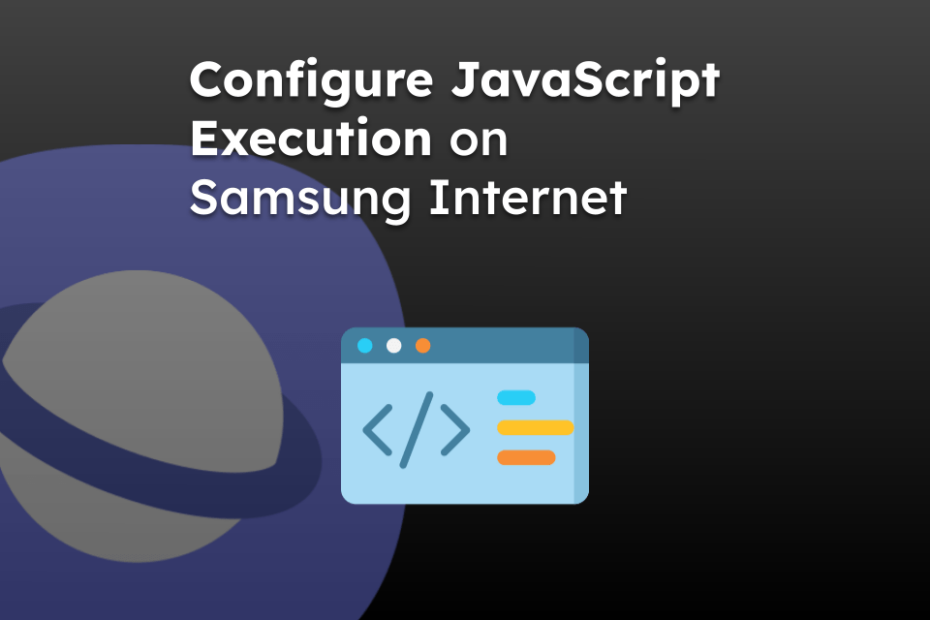 Configure JavaScript Execution on Samsung Internet