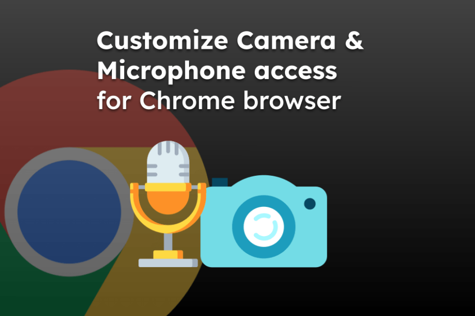 Customize Camera and Microphone access for Chrome browser