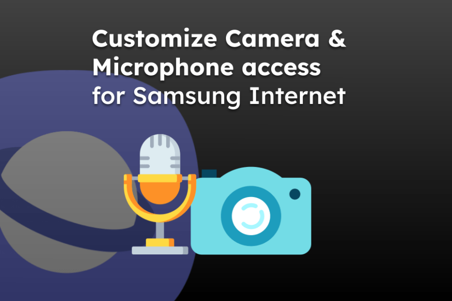 Customize Camera and Microphone access for Samsung Internet