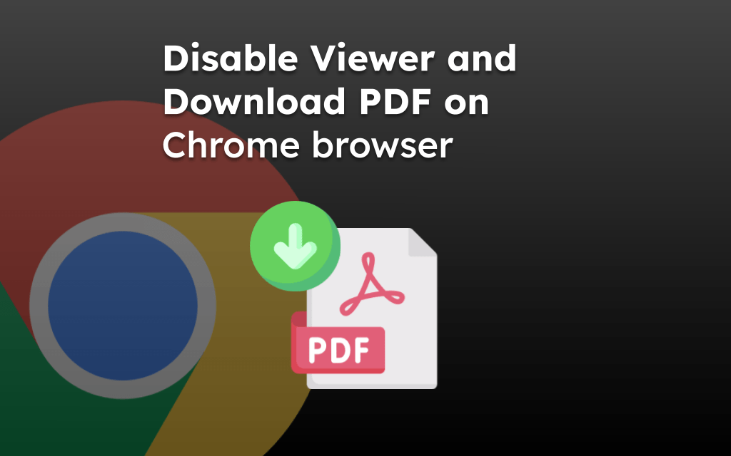 Disable Viewer and Download PDF on Chrome browser