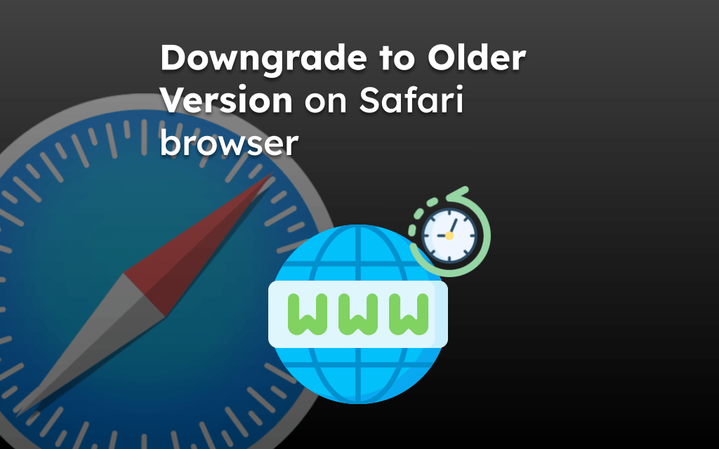 Downgrade to Older Version on Safari browser