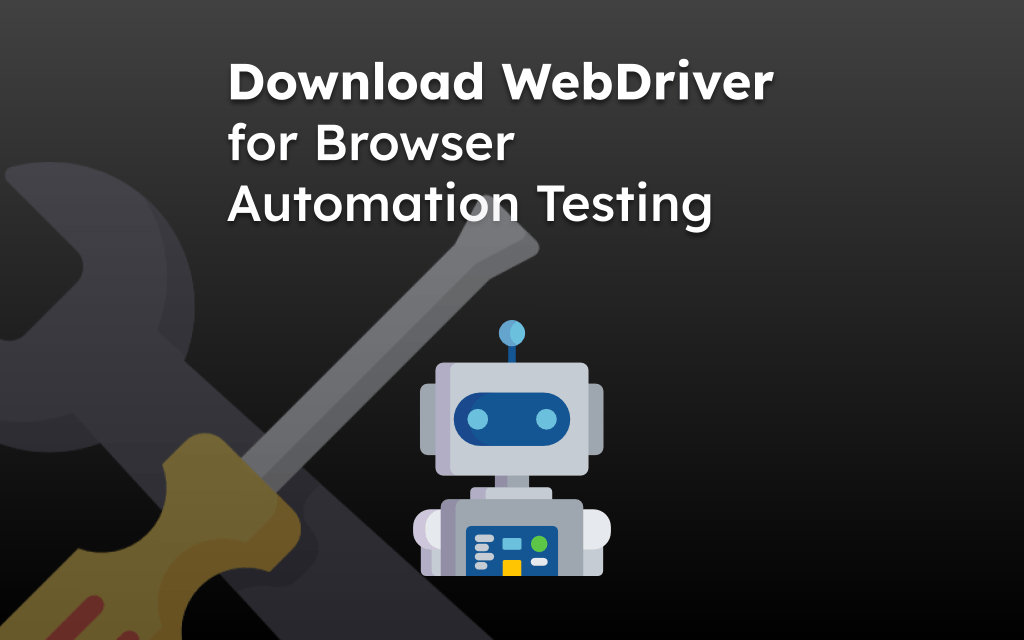 Download WebDriver for Browser Automation Testing