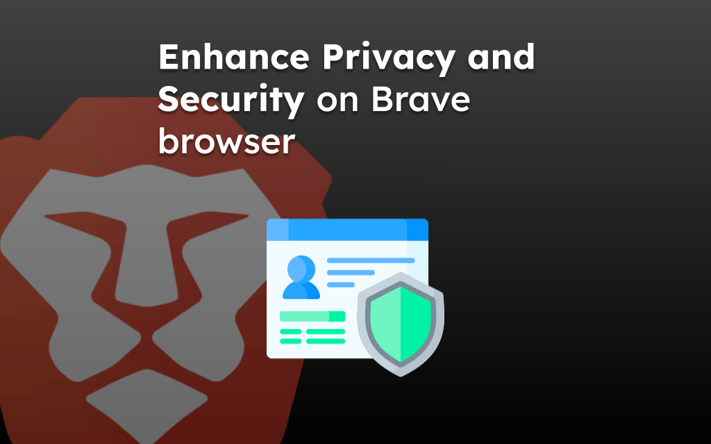 Enhance Privacy and Security on Brave browser