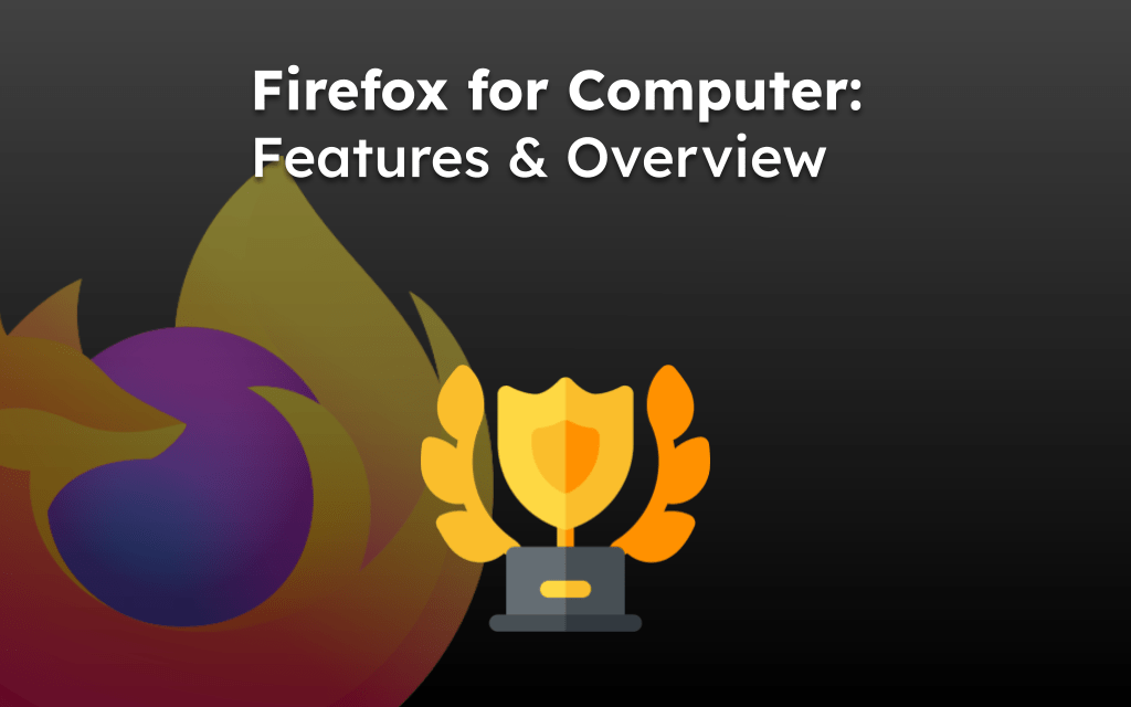 Firefox for Computer: Features & Overview