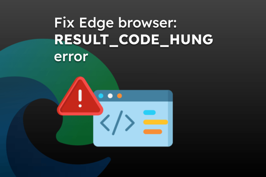 Fix Edge browser: RESULT_CODE_HUNG error