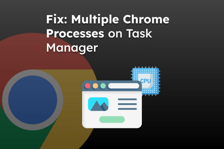 Fix: Multiple Chrome Processes on Task Manager
