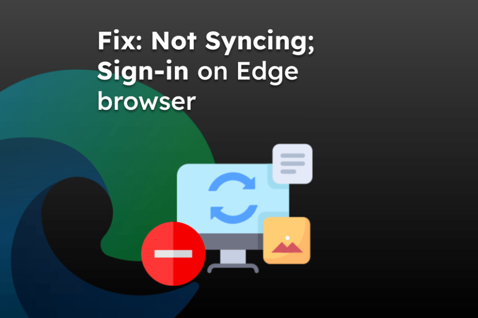 Fix: Not Syncing; Sign-in on Edge browser