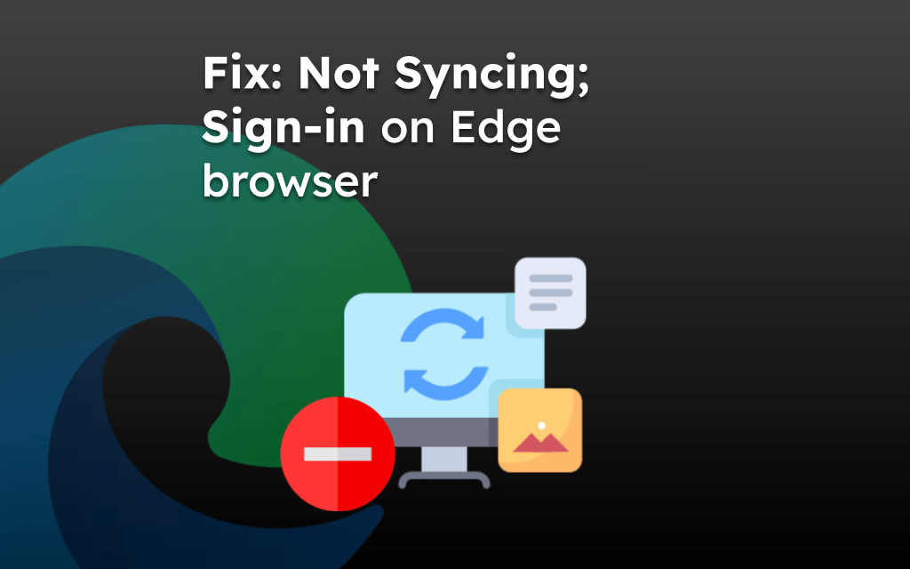 Fix: Not Syncing; Sign-in on Edge browser