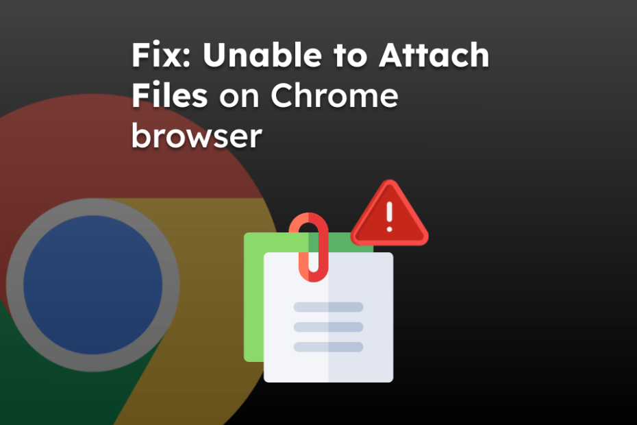 Fix: Unable to Attach Files on Chrome browser