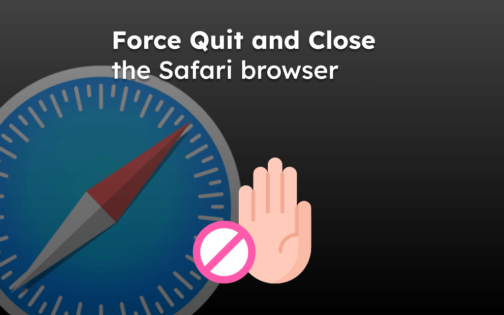 Force Quit and Close the Safari browser