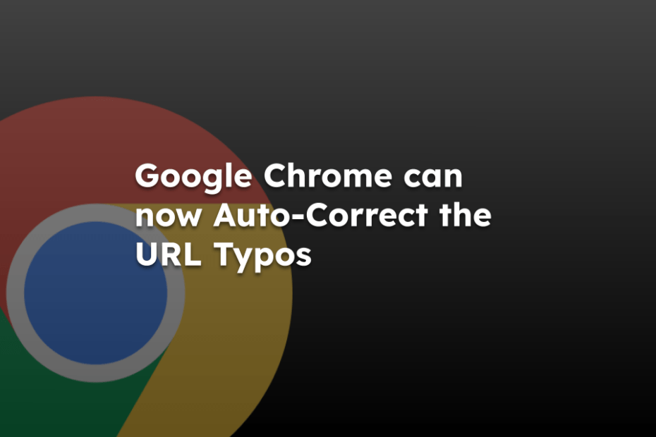 Google Chrome can now Auto-Correct the URL Typos