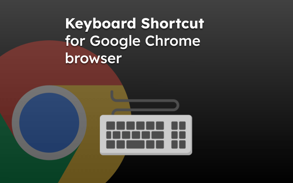 Keyboard Shortcut for Google Chrome browser