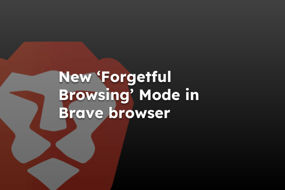 New ‘Forgetful Browsing’ Mode in Brave browser