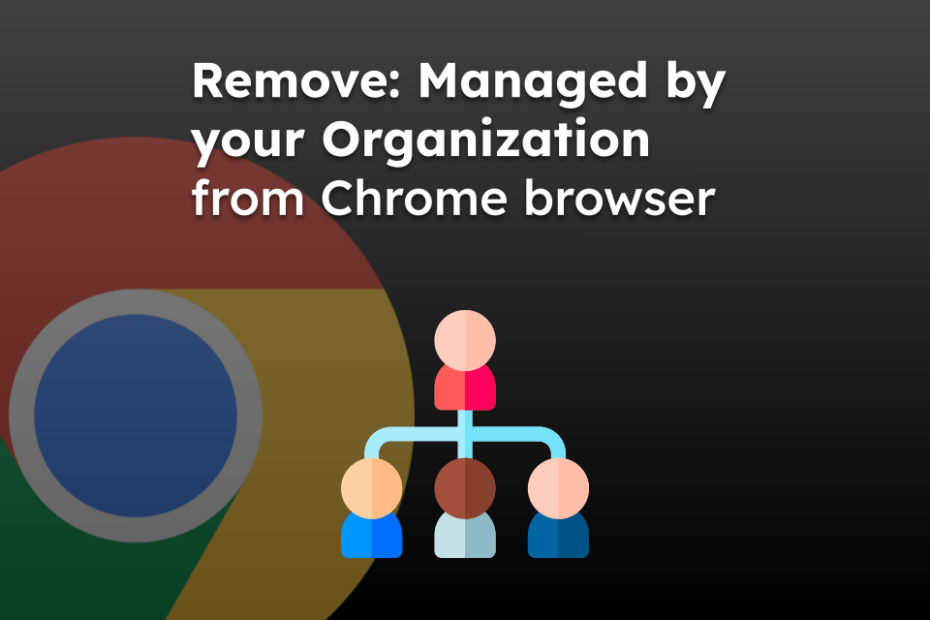 Remove: Managed by your Organization from Chrome browser