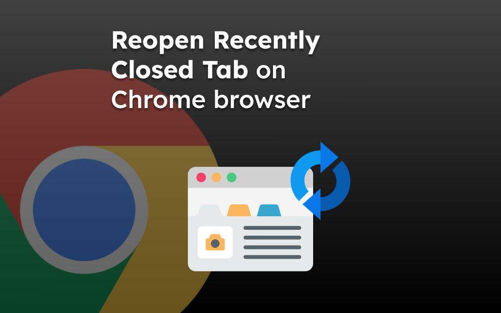 Reopen Recently Closed Tab on Chrome browser