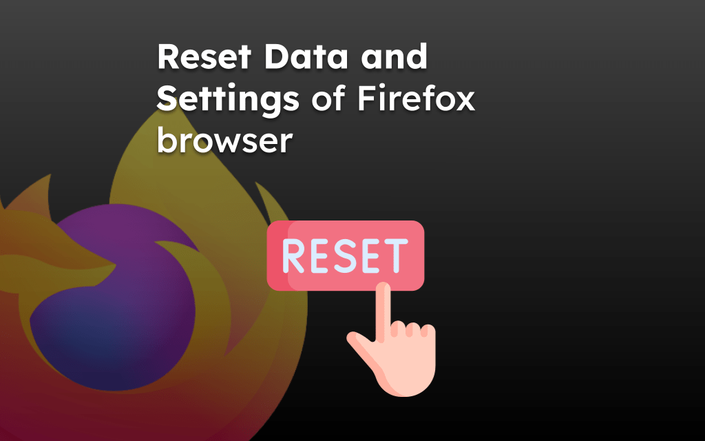 Reset Data and Settings of Firefox browser