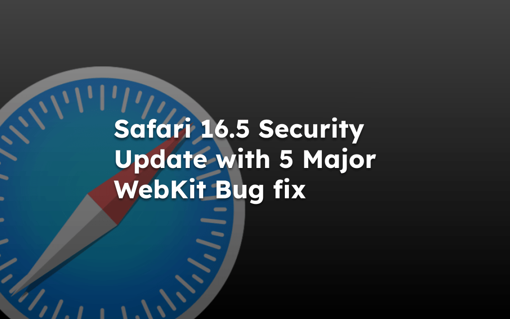 Safari 16.5 Security Update with 5 Major WebKit Bug fix