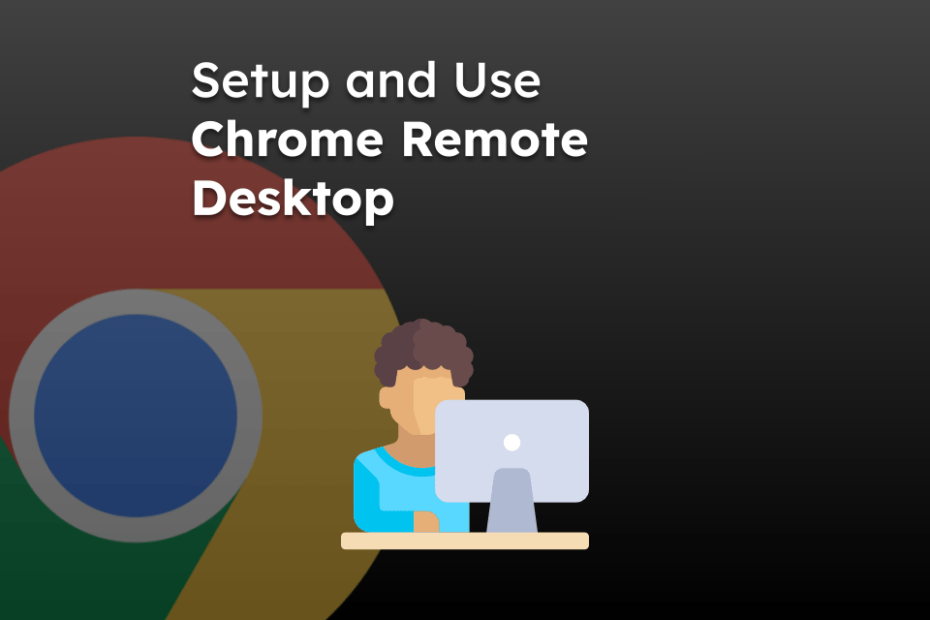 Setup and Use Chrome Remote Desktop