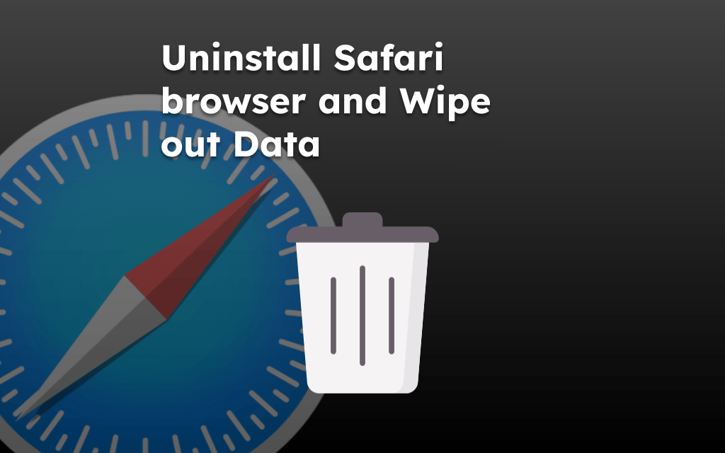 Uninstall Safari browser and Wipe out Data