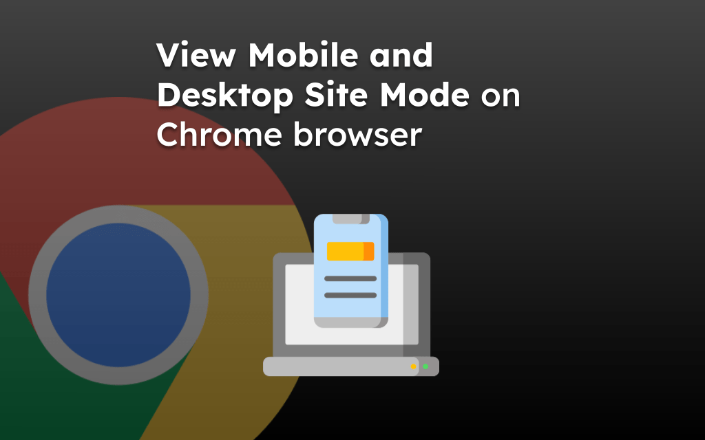 View Mobile and Desktop Site Mode on Chrome browser