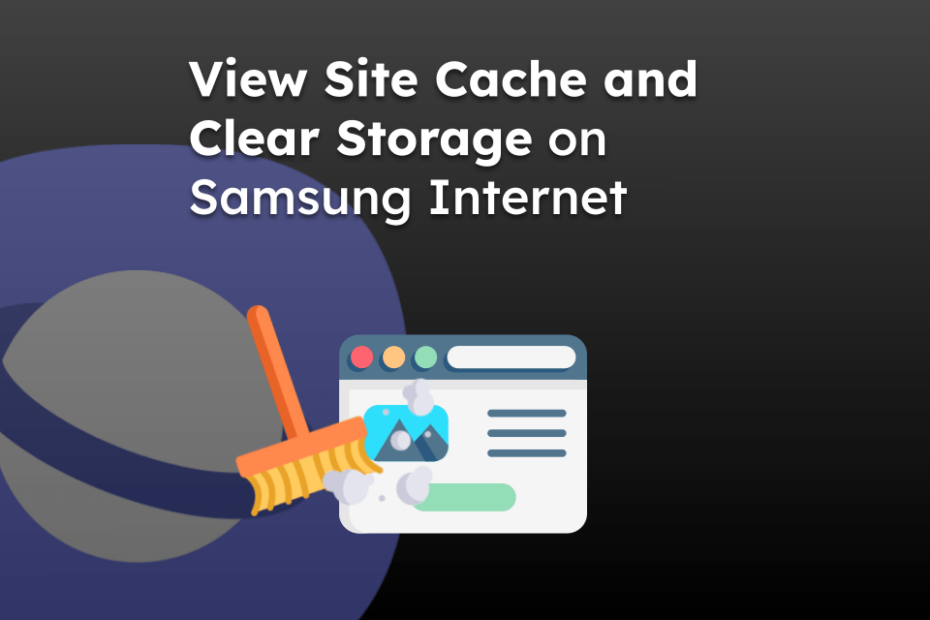 View Site Cache and Clear Storage on Samsung Internet